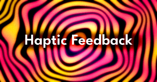 5 Haptic Feedback Implementations To Enhance Your App